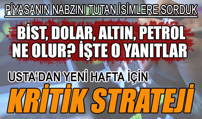 Yeni haftada BİST 100, dolar, altın ve petrol ne olur